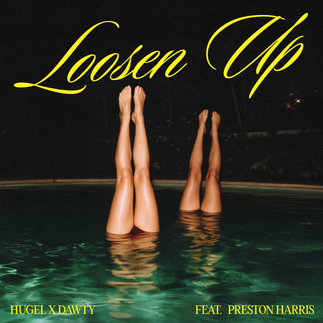 Hugel and Dawty join Forces to Release "Loosen Up" (feat. Preston Harris)